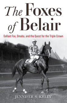 The Foxes of Belair: Gallant Fox, Omaha, and the Quest for the Triple Crown