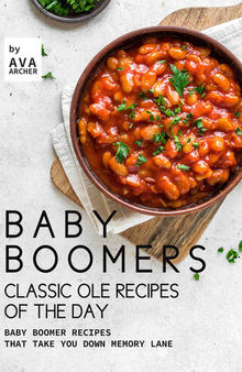 Baby Boomers – Classic Ole Recipes of The Day: Baby Boomer Recipes that Take You down Memory Lane