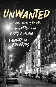 Unwanted: Muslim Immigrants, Dignity, and Drug Dealing