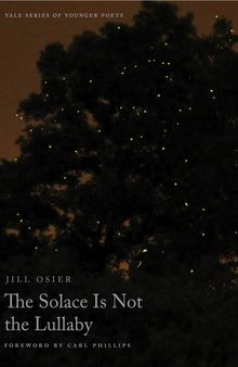 The Solace Is Not the Lullaby (Yale Series of Younger Poets): Volume 114