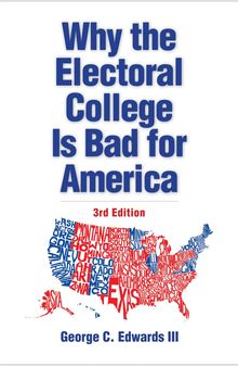 Why the Electoral College Is Bad for America: Third Edition