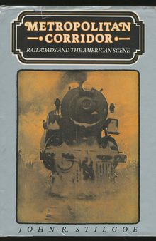 Metropolitan Corridor: Railroads and the American Scene, 1880-1935