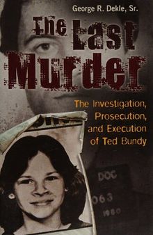 The Last Murder: The Investigation, Prosecution, and Execution of Ted Bundy
