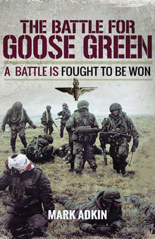 Goose Green : A Battle Is Fought to Be Won