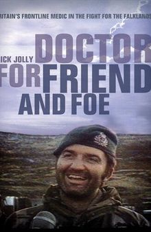 Doctor for Friend and Foe: Britain's Frontline Medic in the Fight for the Falklands