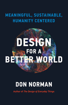 Design for a Better World : Meaningful, Sustainable, Humanity Centered