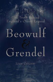Beowulf & Grendel : the truth behind England's oldest myth