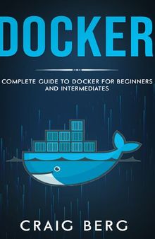 Docker: Complete Guide To Docker For Beginners And Intermediates (Code tutorials)