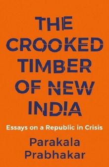 THE CROOKED TIMBER OF NEW INDIA ESSAYS ON A REPUBLIC IN CRISIS