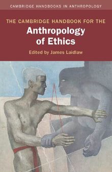 The Cambridge Handbook for the Anthropology of Ethics (Cambridge Handbooks in Anthropology)