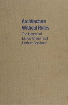 Architecture without rules the houses of Marcel Breuer and Herbert Beckhard