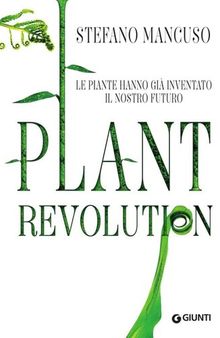Plant Revolution: Le piante hanno già inventato il nostro futuro