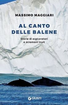 Al canto delle balene: Storie di esploratori e sciamani inuit