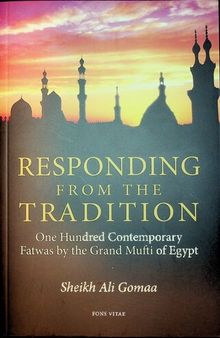 Responding from the Tradition, One Hundred Contemporary Fatwas by the Grand Mufti of Egypt