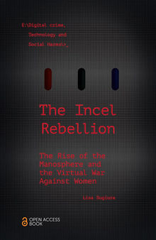 The Incel Rebellion: The Rise of the Manosphere and the Virtual War Against Women