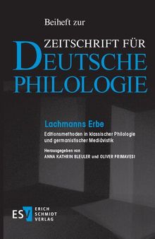 Lachmanns Erbe: Editionsmethoden in klassischer Philologie und germanistischer Mediävistik
