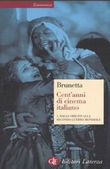 Cent'anni di cinema italiano. Volume 1: Dalle origini alla seconda guerra mondiale. Volume 2: Dal 1945 al giorni nostri