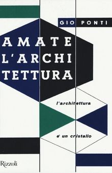 Amate l'architettura. L'architettura è un cristallo. Ediz. illustrata