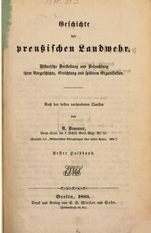 Geschichte der Preußischen Landwehr. Historische Darstellung und Beleuchtung ihrer Vorgeschichte, Errichtung und späteren Organisation