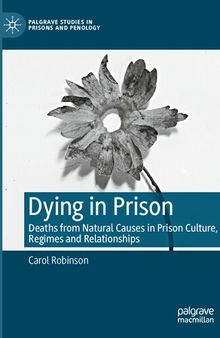 Dying in Prison: Deaths from Natural Causes in Prison Culture, Regimes and Relationships