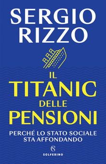 Il Titanic delle pensioni. Perché lo stato sociale sta affondando