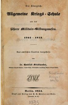 Die Königliche Allgemeine Kriegs-Schule und das höhere Militär-Bildungswesen 1765-1813
