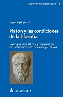Platón y las condiciones de la filosofía: Investigaciones sobre la predisposición del interlocutor en los diálogos platónicos