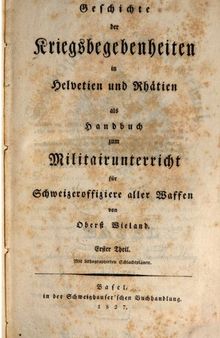 Geschichte der Kriegsbegebenheiten in Helvetien und Rhätien als Handbuch zum Militärunterricht für Schweizeroffiziere aller Waffen