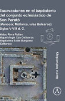 Excavaciones en el baptisterio del conjunto eclesiástico de Son Peretó (Manacor, Mallorca, Islas Baleares): Siglos V-VIII D. C.