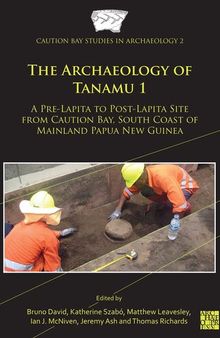 The Archaeology of Tanamu 1: A Pre-Lapita to Post-Lapita Site from Caution Bay, South Coast of Mainland Papua New Guinea