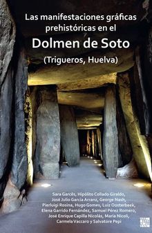 Las manifestaciones gráficas prehistóricas en el dolmen de Soto (Trigueros, Huelva)