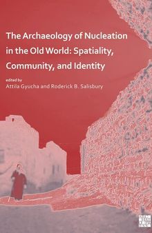 The Archaeology of Nucleation in the Old World: Spatiality, Community, and Identity