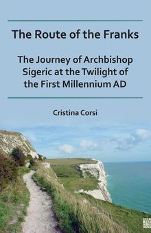 The Route of the Franks: The Journey of Archbishop Sigeric at the Twilight of the First Millennium Ad