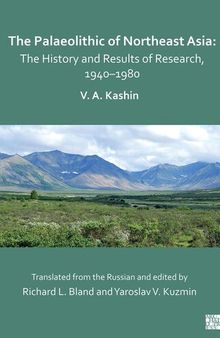 The Palaeolithic of Northeast Asia: The History and Results of Research, 1940-1980