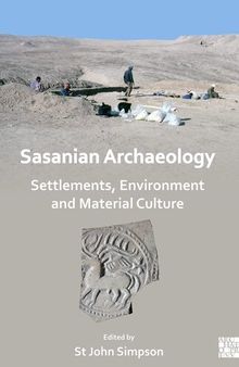 Sasanian Archaeology: Settlements, Environment and Material Culture
