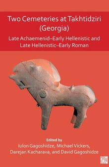 Two Cemeteries at Takhtidziri Georgia: Late Achaemenid-early Hellenistic and Late Hellenistic-early Roman