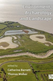 Environment, Archaeology and Landscape: Papers in Honour of Professor Martin Bell