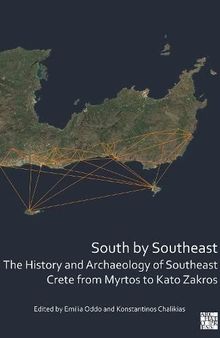 South by Southeast: The History and Archaeology of Southeast Crete from Myrtos to Kato Zakros