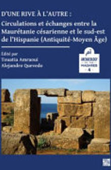 D'une Rive à l'autre: Circulations et échanges Entre la Maurétanie Césarienne et le Sud-Est de L'Hispanie (Antiquité-Moyen-âge)
