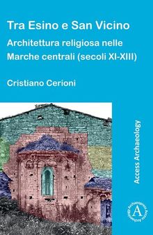 Tra Esino e San Vicino: Architettura religiosa nelle Marche Centrali secoli XI-XIII