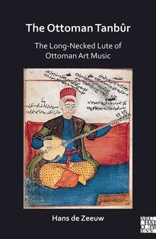 The Ottoman Tanbur: The Long-Necked Lute of Ottoman Art Music