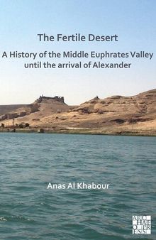 The Fertile Desert: A History of the Middle Euphrates Valley Until the Arrival of Alexander