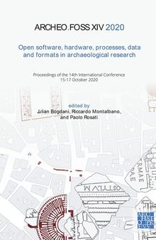 Archeofoss XIV 2020: Open Software, Hardware, Processes, Data and Formats in Archaeological Research: Proceedings of the 14th International Conference, 15-17 October 2020 (English and Italian Edition)