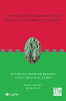 Frontiers of the Roman Empire Ffiniau'r Ymerodraeth Rufeinig: The Roman Frontiers in Wales Ffiniau Rhufeinig Cymru