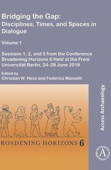 Bridging the Gap: Disciplines, Times, and Spaces in Dialogue: Sessions 1, 2, and 5 from the Conference Broadening Horizons 6 Held at the Freie Universitat Berlin, 24-28 June 2019