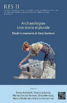 Archaeologiae Una storia al plural: Studi in memoria di Sara Santoro