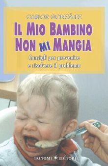 Il mio bambino non mi mangia: Consigli per prevenire e risolvere il problema: 12 (Educazione pre e perinatale) (Italian Edition)