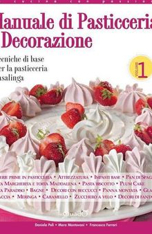 Manuale di pasticceria e decorazione - vol.1 (In cucina con passione) (Italian Edition)