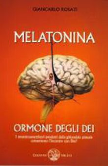 Melatonina, l'ormone degli dèi. I neurotrasmettitori prodotti dalla ghiandola pineale consentono l'incontro con Dio?