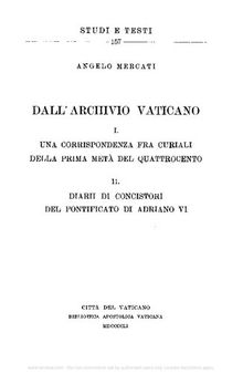 Dall'Archivio Vaticano. Una corrispondenza fra curiali della prima metà del Quattrocento-Diari di concistori del Pontificato di Adriano VI